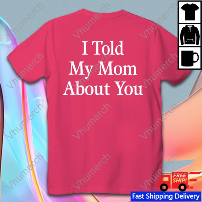 Yellow The Label Merch I Told My Mom About You Tee Shirt