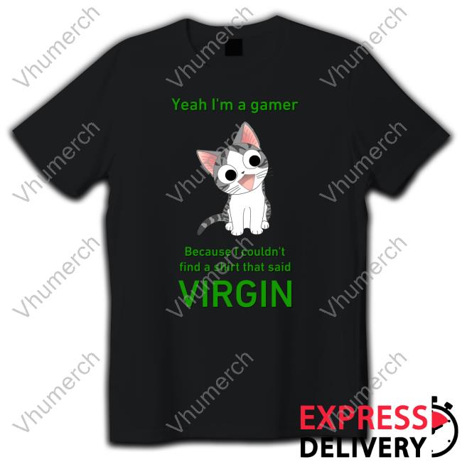 Goodshirts Yeah I'm A Gamer Because I Couldn't Find A Shirt That Said Virgin Sweatshirt