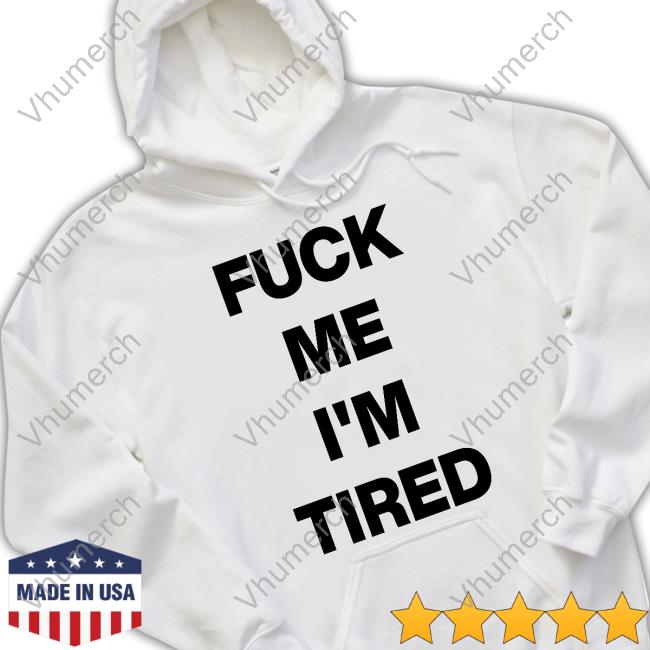 Fuck Me I'm Tired Hoodie