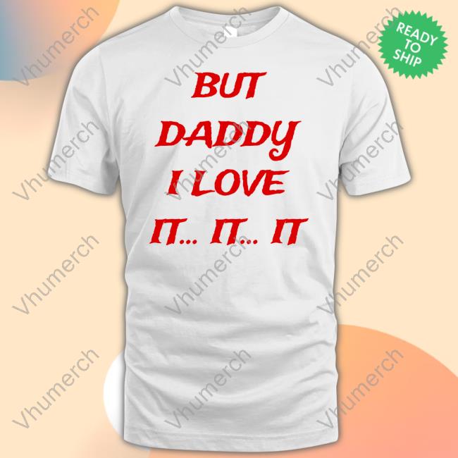 Seaviewrry But Daddy I Love It... It... It Long Sleeve T Shirt