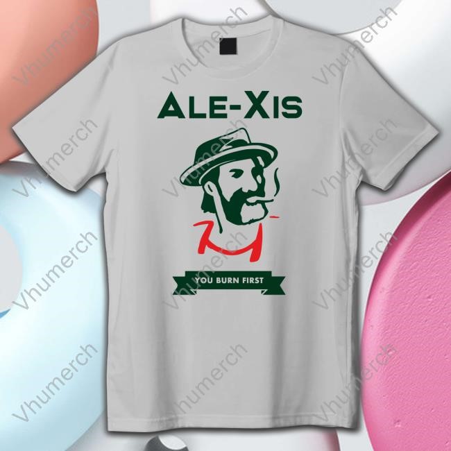 Theonlybandever Alexis You Burn First T-Shirt