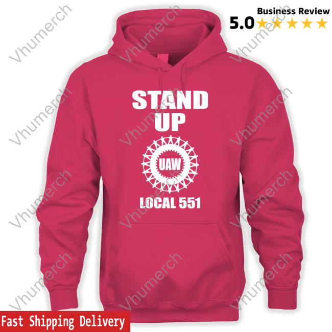 Stand Up Uaw Local 551 Sweatshirt Uaw Local 551 Is Ready To Stand Up Sweatshirt