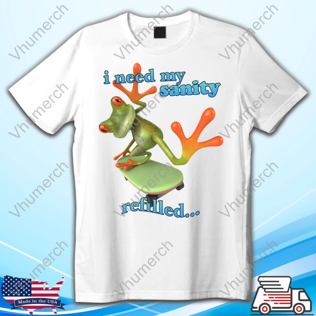 Gotfunny Merch I Need My Sanity Refilled T-Shirt