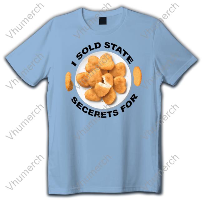 Bejeweledstickers Store I Sold State Secrets For Chicken T-Shirt