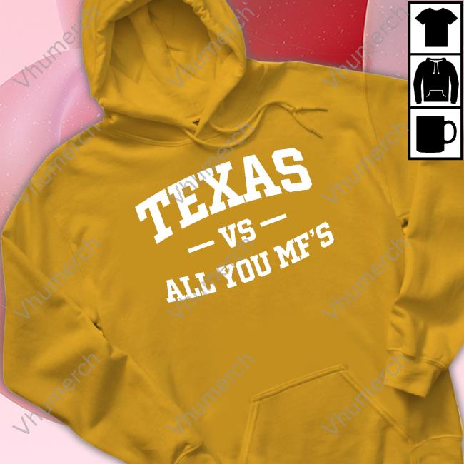 Texas Vs All You Mf's Funny T Shirt HornsFan Texas Vs All You Mf's Hoodied Sweatshirt