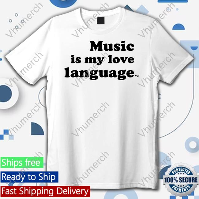 Official Music Is My Love Language Shirts
