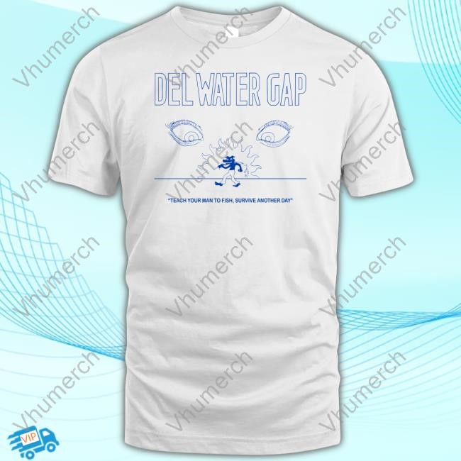Del Water Gap Merch Teach Your Man To Fish Survive Another Day T Shirt