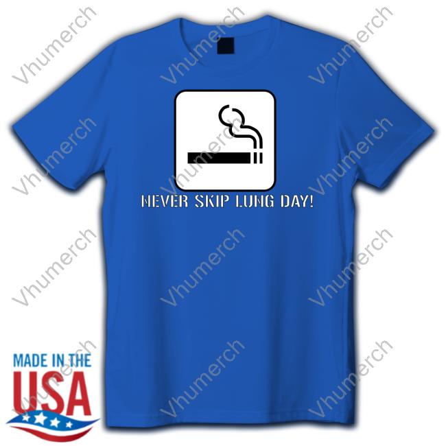 Never Skip Lung Day Shirt Unprofessionalapparel Merch Never Skip Lung Day Hoodie Unprofessional Apparel
