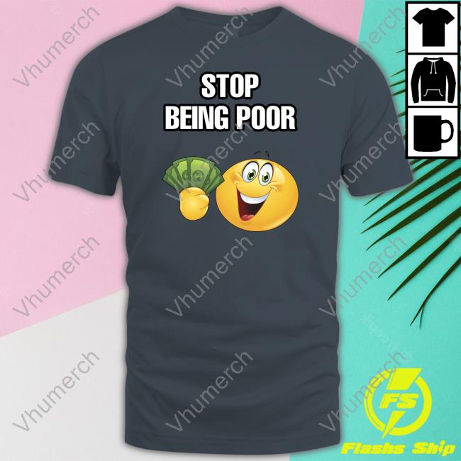 Cringeytee Store Stop Being Poor Tee