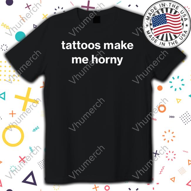 Top Tattoos Make Me Horny Hooded Sweatshirt