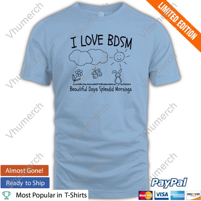 Moximimi I Love Bdsm Beautiful Days Splendid Mornings Shirts