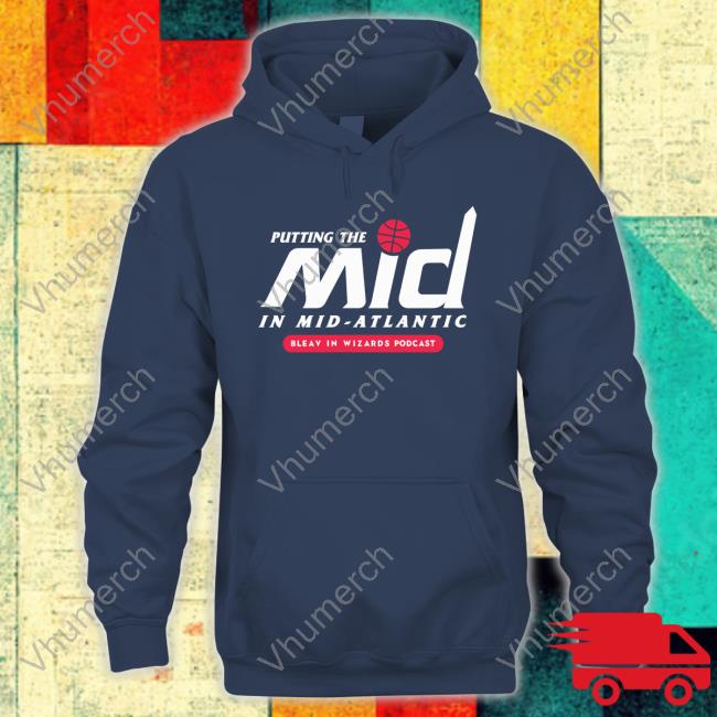 Putting The Mid In Mid-Atlantic Bleav In Wizards Podcast T Shirt