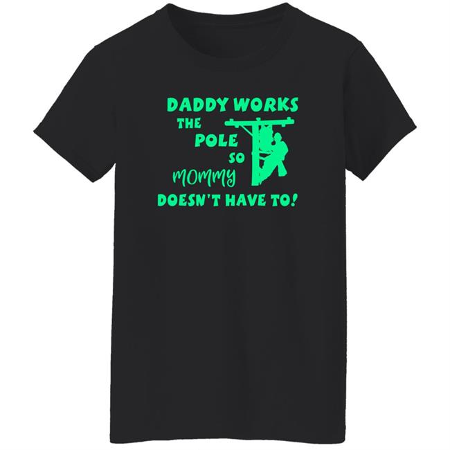 Daddy Works The Pole So Mommy Doesn't Have To Shirt Shirts With Threatening Auras