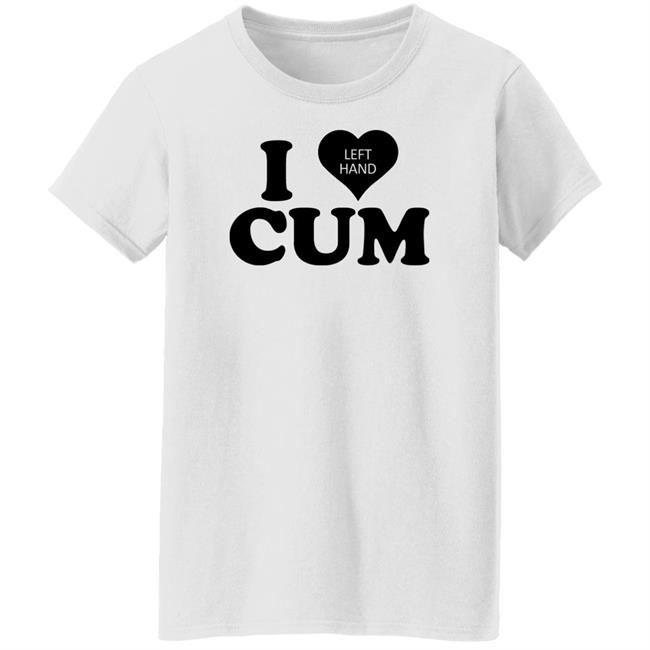 I Love Left Hand Cum Shirt Tacobella