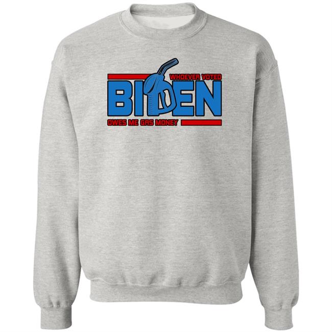 Joe Biden President Whoever Voted Biden Owes Me Gas Money Shirt