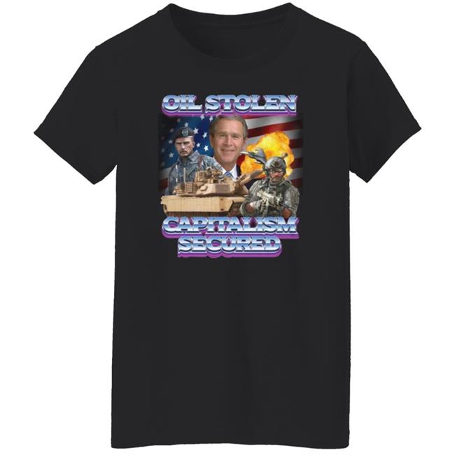 Oil Stolen Capitalism Secured T Shirt Shirts That Go Hard Merch