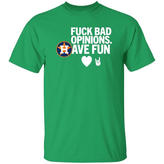Emily Houston Astros Fuck Bad Opinion Have Fun Shirt