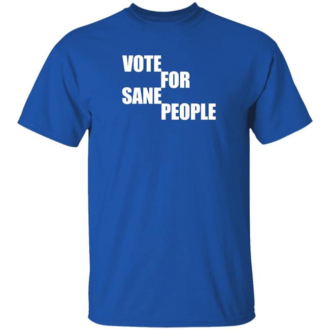 Vote For Sane People Shirt Wearing It Well Store