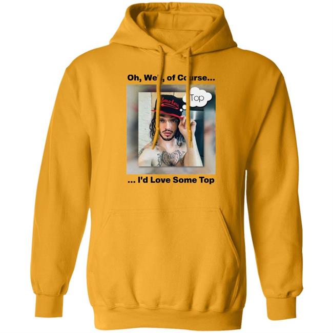 Oh Well Of Course I'd Love Some Top Shirt FunnyMemeDog2