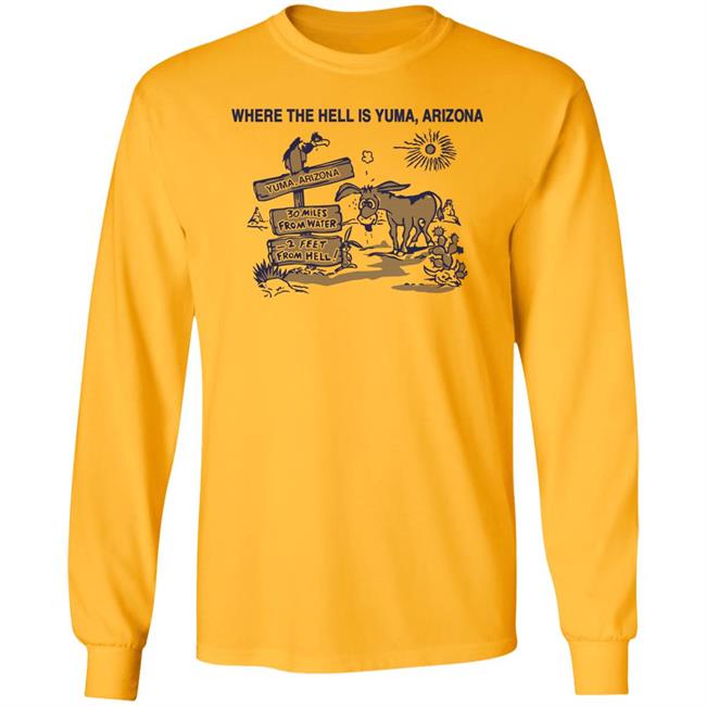 Lieutenant Babushka Where The Hell Is Yuma Arizona 30 Miles Shirt