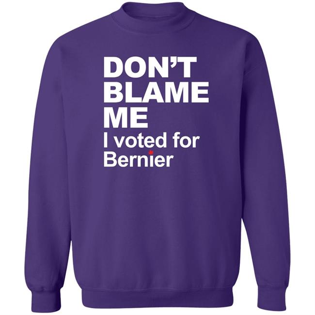 Don’t Blame Me I Voted For Bernier Shirt Maxime Bernier