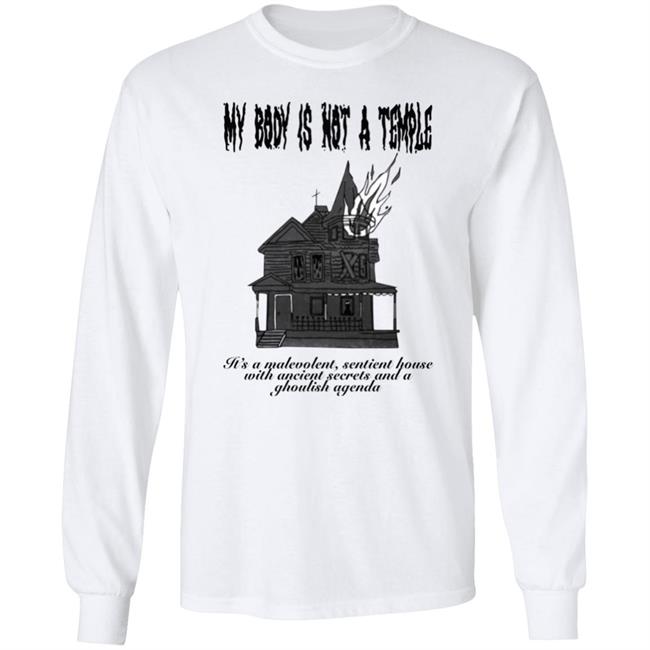 My Body Is Not A Temple Its A Malevolent Sentient House Shirt Mackenzie Bartlett My Body Is A Haunted House Shirt