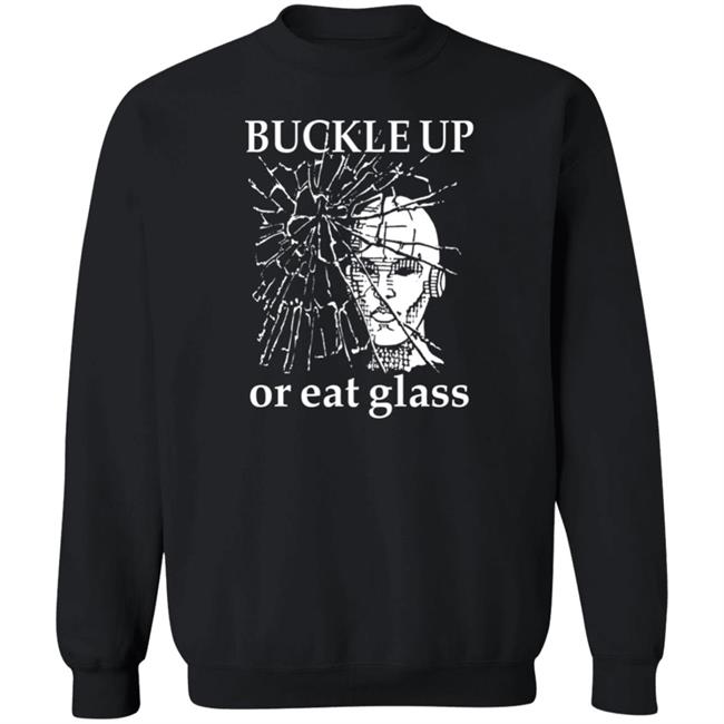 Shirts With Threatening Auras Buckle Up Or Eat Glass Shirt