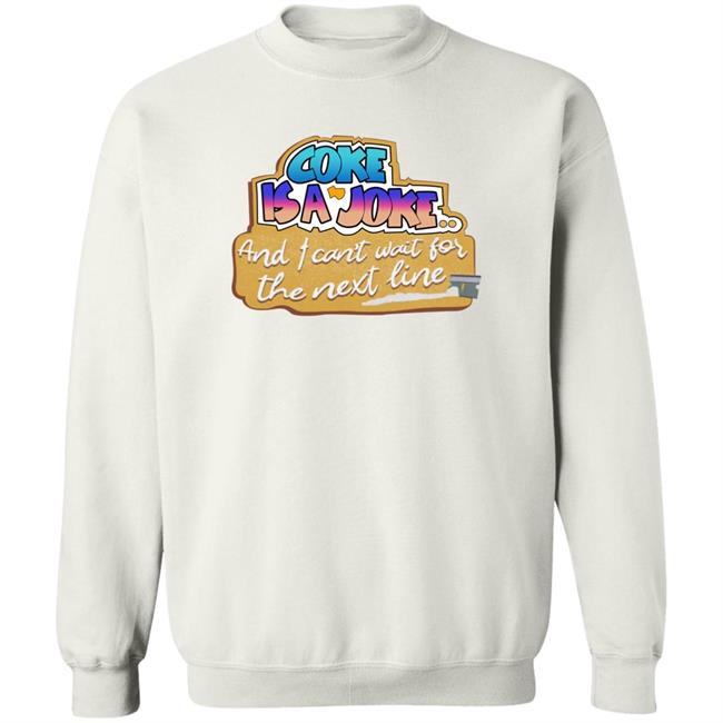 Shirts That Go Hard Coke Is A Joke, And I Can't Wait For The Next Line Shirt The Good Shirts Store