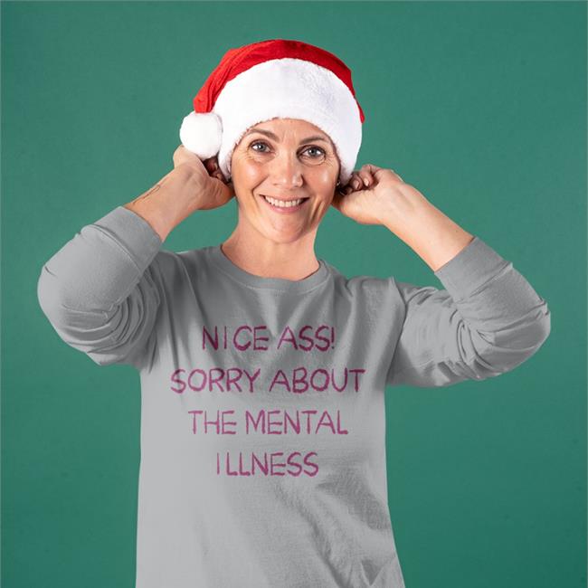 Nice Ass Sorry About The Mental Illness T Shirt