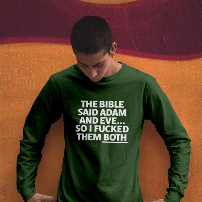 Black The Bible Said Adam And Eve So I Fucked Them Both Shirt Shirts That Go Hard