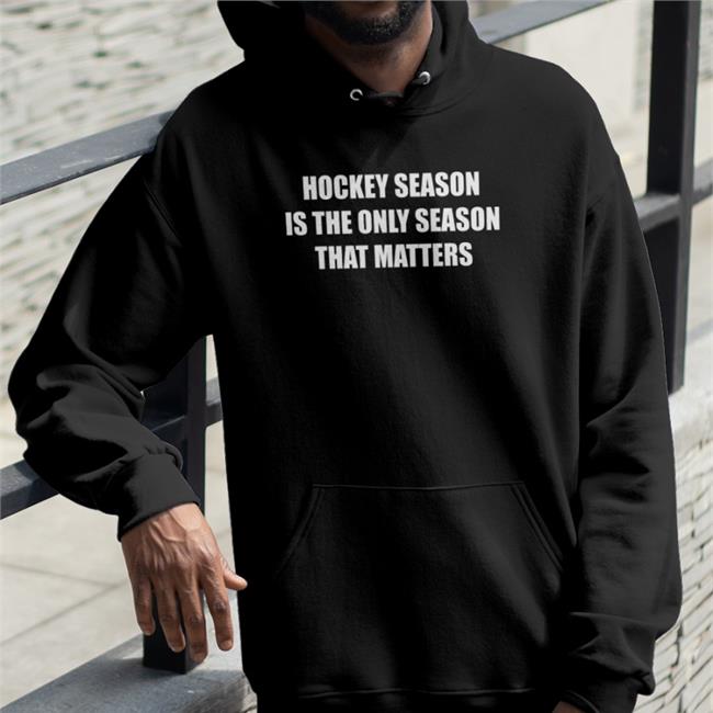Everything Hockey Hockey Season Is The Only Season That Matters Tee Shirt Ehclothing