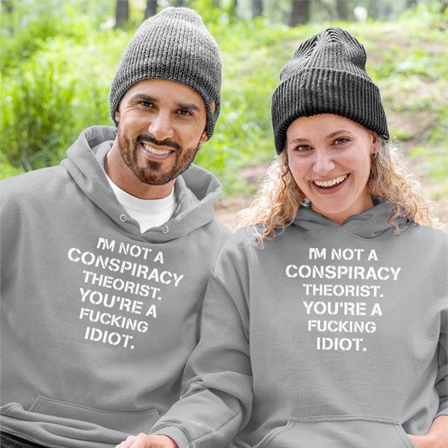 Crazy Chris Conservative Party I'm Not Conspiracy Theorist You're A Fucking Idiot Shirt