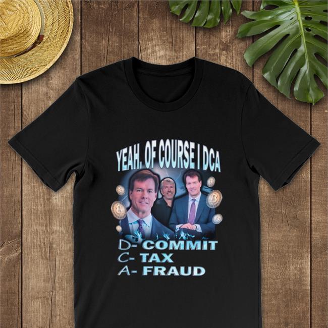 Commit Tax Fraud Yeah Of Course I Dca Shirt Y3k Fashion