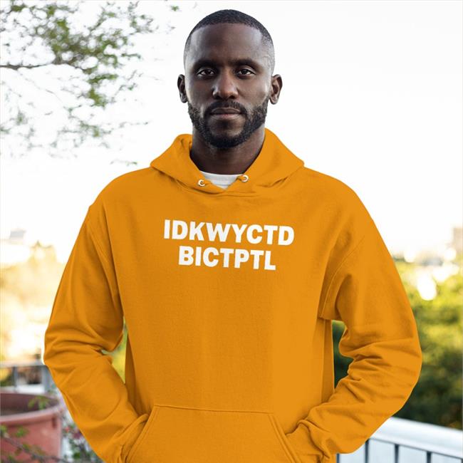 Idkwyctd Bictptl T Shirt
