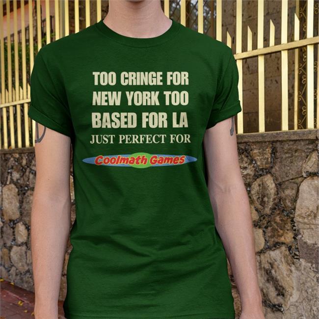 Too Cringe For New York Too Based For La Just Perfect For Coolmath Games Sweatshirt