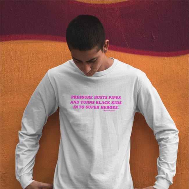 Statement Shirt Pressure Busts Pipes And Turns Black Kids Into Superheroes Shirt Supervsn Merch