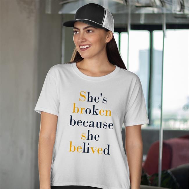 Poorly Translated Shirts She's Broken Because She Believed Shirt
