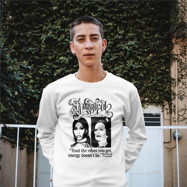 White Good Shirts Store Prime Minister Trust The Vibes You Get Energy Doesn't Lie Margaret Thatcher Shirt