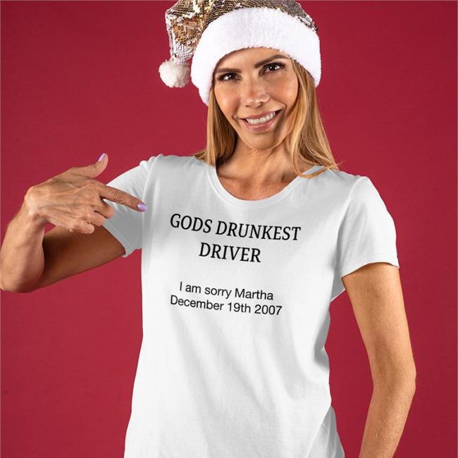 Gods Drunkest Driver I'm Sorry Martha December 19Th 2007 Tee Shirt