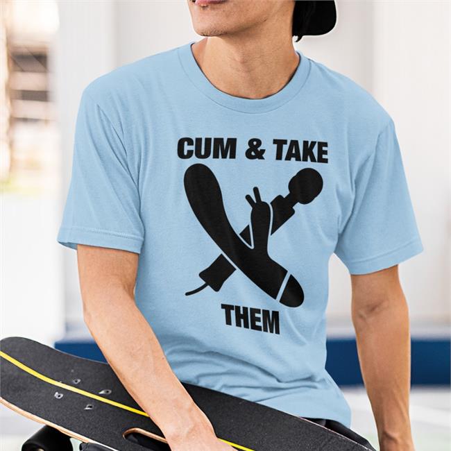 Cum & Take Them Shirts The Goods Shirts Store