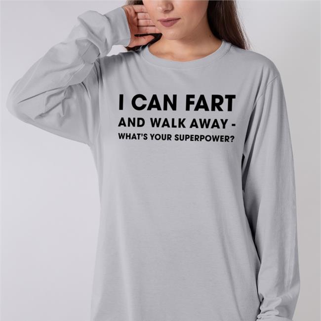 I Can Fart And Walk Away What's Your Superpower Sweatshirt