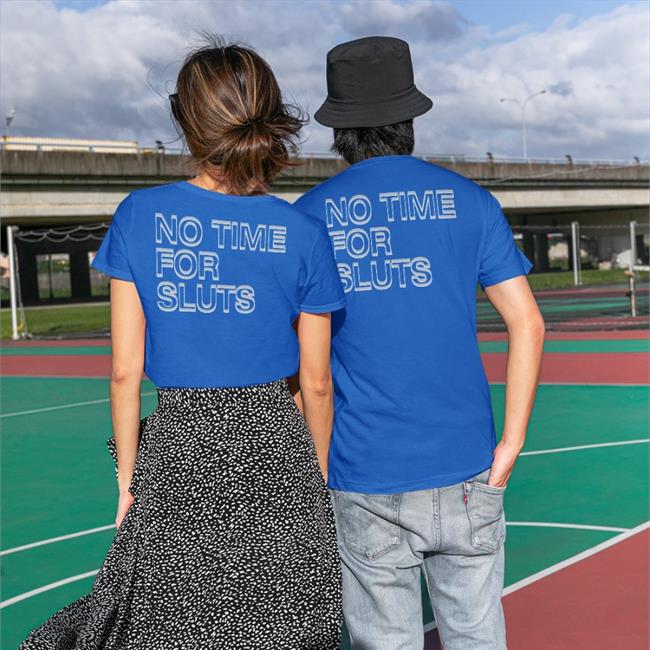 Funny No Time For Sluts T Shirt