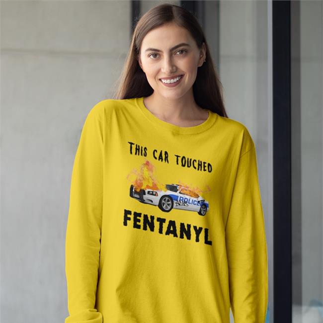 Shirts That Go Hard Merch This Car Touched Fentanyl Shirt