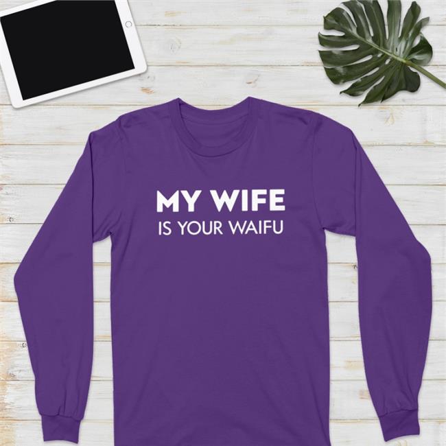 Funny My Wife Is Your Waifu Shirt