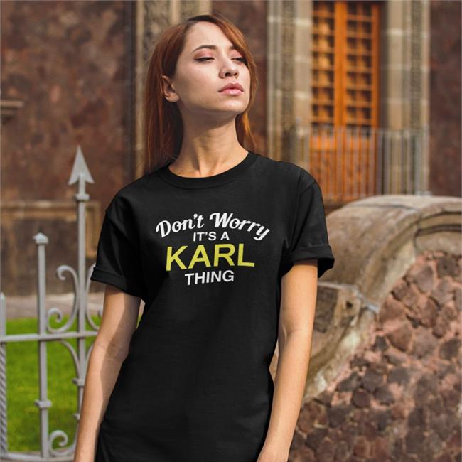 Blessedimages Don't Worry It's A Karl Thing Shirt