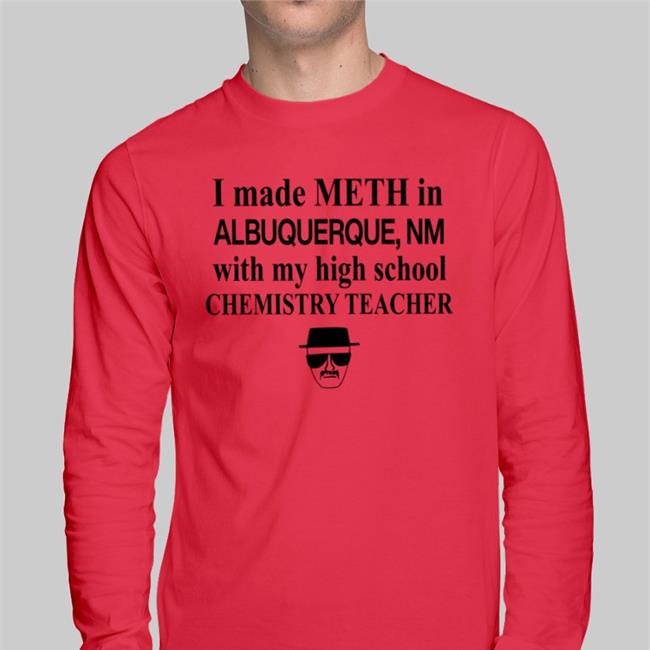 Barelylegal Store I Made Meth In Albuquerque With My High School Chemistry Teacher Tee
