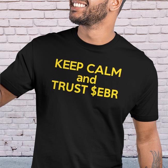 Keep Calm And Trust Ebr Shirts