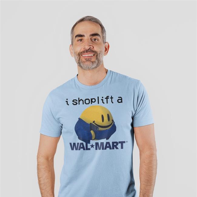 Shirts That Go Hard I Shoplift At Walmart Sweatshirt Shirtsthtgohard