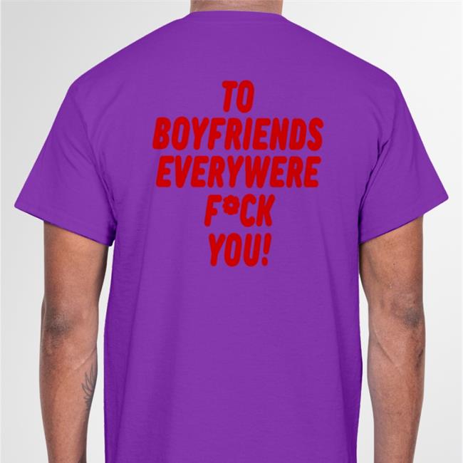 To Boyfriends Everywhere Fuck You Tee Shirt