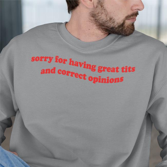 Shirtsthtgohard Sorry For Having Great Tits And Correct Opinions T Shirt Light Pink